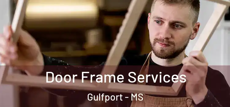 Door Frame Services Gulfport - MS