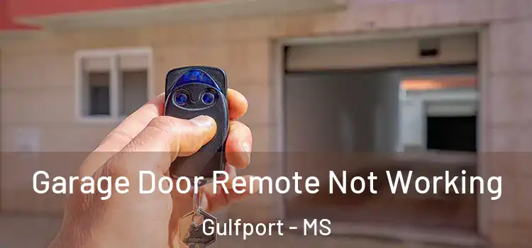  Garage Door Remote Not Working Gulfport - MS
