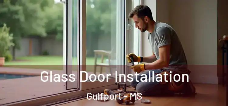 Glass Door Installation Gulfport - MS