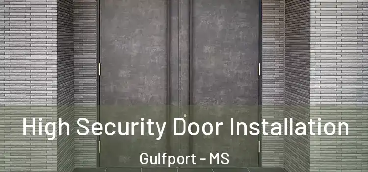 High Security Door Installation Gulfport - MS