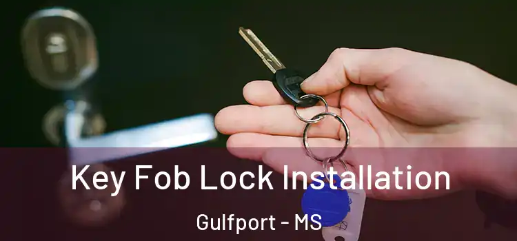 Key Fob Lock Installation Gulfport - MS